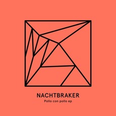 Pollo con Pollo EP mp3 Album by Nachtbraker