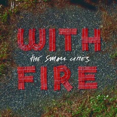 With Fire mp3 Album by The Small Cities