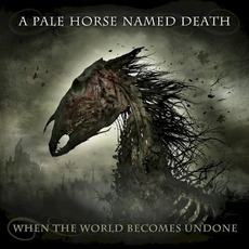 When the World Becomes Undone mp3 Album by A Pale Horse Named Death