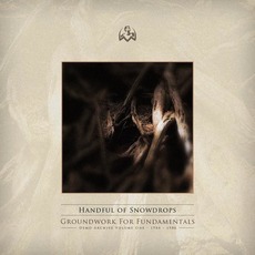 Groundwork For Fundamentals: Demo Archive Volume One - 1984-1986 mp3 Album by Handful Of Snowdrops