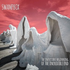 The Inevitable Beginning of the Incredible End mp3 Album by Swampbox