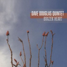 Brazen Heart mp3 Album by Dave Douglas Quintet