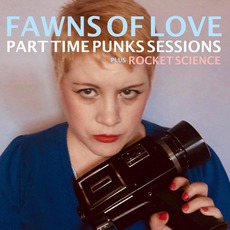 Part Time Punks Sessions Plus Rocket Science mp3 Album by Fawns of Love