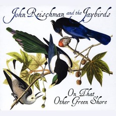 On That Other Green Shore mp3 Album by John Reischman & The Jaybirds