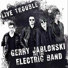 Live Trouble mp3 Album by Gerry Jablonski & The Electric Band
