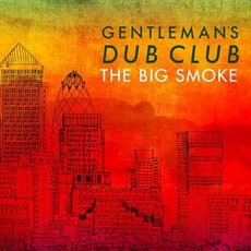 The Big Smoke mp3 Album by Gentleman's Dub Club