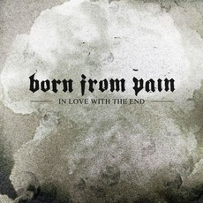 In Love With The End mp3 Album by Born From Pain