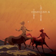 Toute latitude mp3 Album by Dominique A