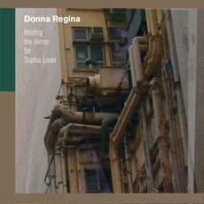 Holding The Mirror For Sophia Loren mp3 Album by Donna Regina