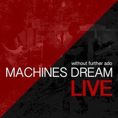 Without Further Ado: Machines Dream Live mp3 Live by Machines Dream