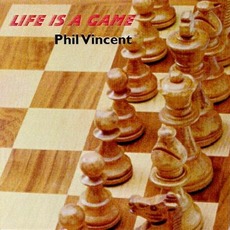 Life Is A Game mp3 Album by Phil Vincent