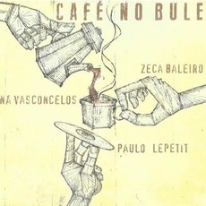 Café no Bule mp3 Album by Zeca Baleiro, Naná Vasconcelos, Paulo Lepetit