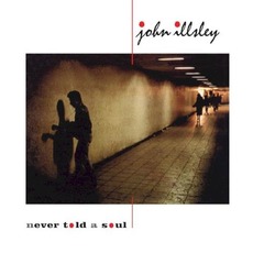 Never Told a Soul mp3 Album by John Illsley