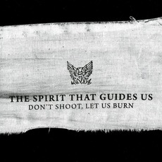 Don't Shoot, Let Us Burn mp3 Album by The Spirit That Guides Us