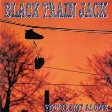 You're Not Alone mp3 Album by Black Train Jack