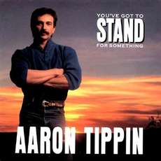 You've Got to Stand for Something mp3 Album by Aaron Tippin