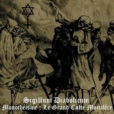 Monothéïsme : Le grand culte mortifère mp3 Album by Sigillum Diabolicum