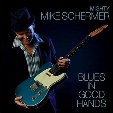 Blues In Good Hands mp3 Album by Mighty Mike Schermer