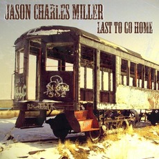 Last to Go Home mp3 Album by Jason Charles Miller