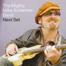 Next Set mp3 Album by The Mighty Mike Schermer Band
