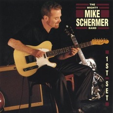 First Set mp3 Album by The Mighty Mike Schermer Band