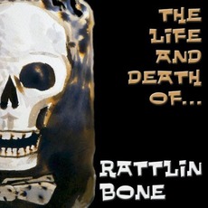 The Life and Death Of... mp3 Album by Rattlin Bone