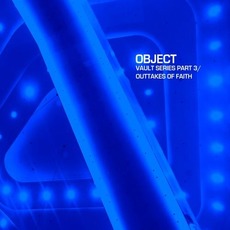 Vault Series, Part 3 / Outtakes of Faith mp3 Album by Object