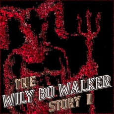 The Wily Bo Walker Story, Volume II mp3 Album by Wily Bo Walker