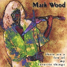 These Are a Few of My Favorite Things mp3 Album by Mark Wood