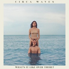 What's It Like Over There? mp3 Album by Circa Waves