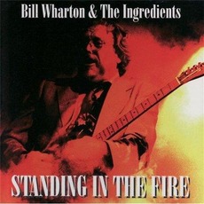 Standing In The Fire mp3 Album by Bill Wharton and the Ingredients
