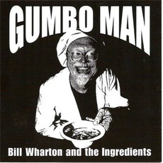 Gumbo Man mp3 Album by Bill Wharton and the Ingredients