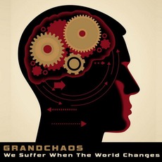 We Suffer When The World Changes mp3 Album by GrandChaos