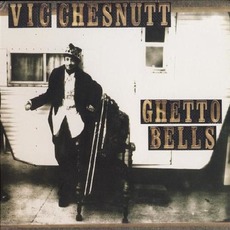 Ghetto Bells mp3 Album by Vic Chesnutt