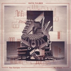 Your Dystopia, My Utopia mp3 Album by Rhys Fulber