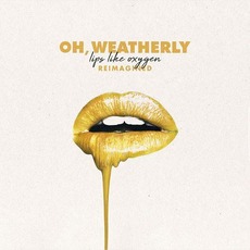 Lips Like Oxygen Reimagined mp3 Album by Oh, Weatherly