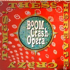 These Here Are Crazy Times mp3 Album by Boom Crash Opera