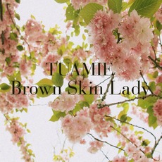 Brown Skin Lady mp3 Album by Tuamie