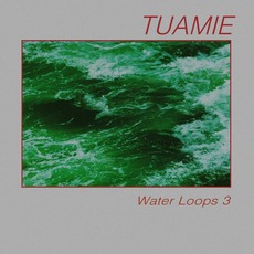 Water Loops 3 mp3 Album by Tuamie