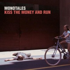 Kiss the Money and Run mp3 Album by Monotales