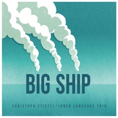 Big Ship mp3 Album by Christoph Stiefel Inner Language Trio