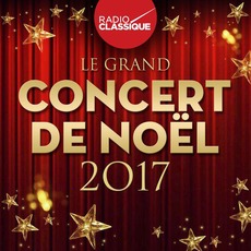 Radio Classique: Le Grand Concert de Noël 2017 mp3 Compilation by Various Artists
