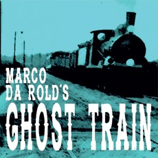 Ghost Train mp3 Album by Marco da Rold's Ghost Train