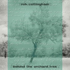 Behind The Orchard Tree mp3 Album by Rob Cottingham