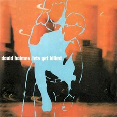 Let's Get Killed mp3 Album by David Holmes
