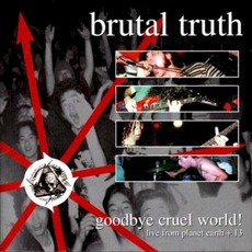 Goodbye Cruel World! mp3 Artist Compilation by Brutal Truth