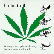 For Drug Crazed Grindfreaks Only! (live at Noctum Studios +1) mp3 Live by Brutal Truth