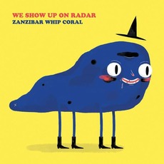 Zanzibar Whip Coral mp3 Album by We Show Up on Radar
