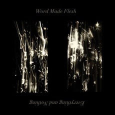 Everything And Nothing mp3 Album by Word Made Flesh