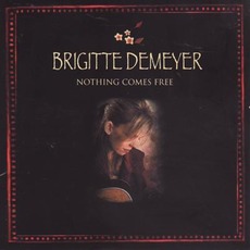 Nothing Comes Free mp3 Album by Brigitte DeMeyer